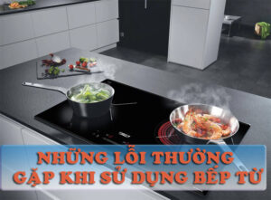 những lỗi thường gặp của bếp từ