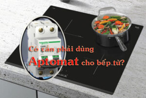 có cần phải dùng aptomat cho bếp từ